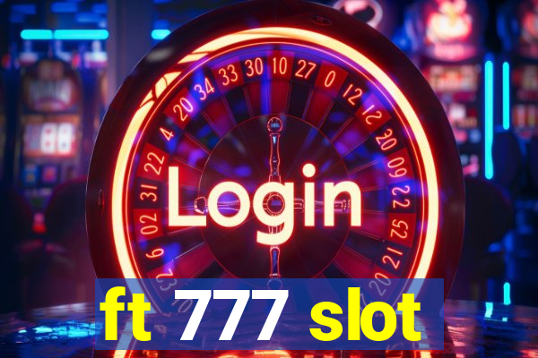 ft 777 slot