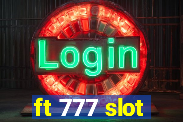 ft 777 slot