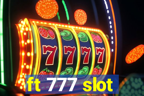 ft 777 slot