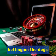 betting on the dogs