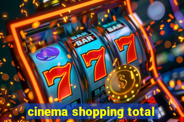 cinema shopping total