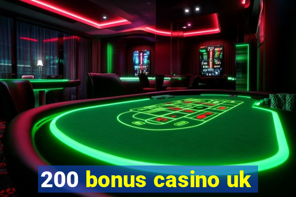 200 bonus casino uk