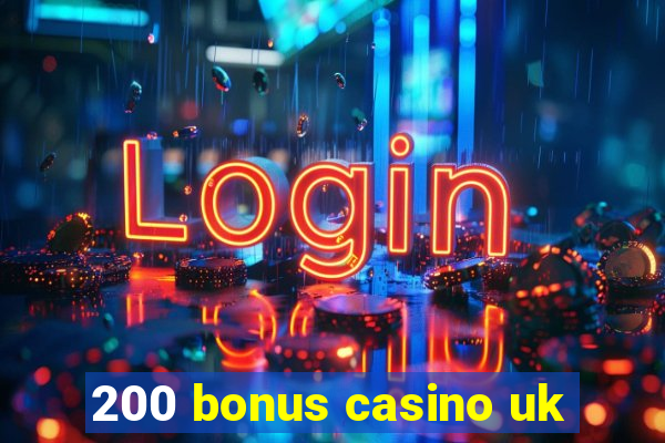 200 bonus casino uk