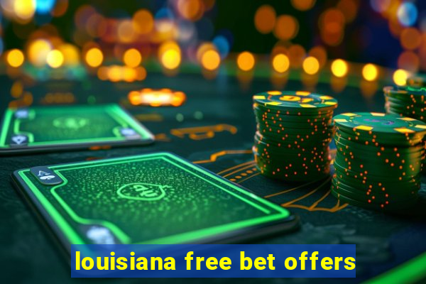 louisiana free bet offers