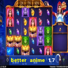 better anime 1.7 apk download