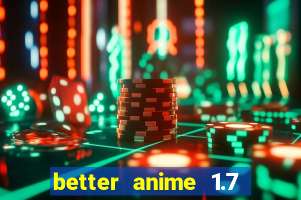 better anime 1.7 apk download