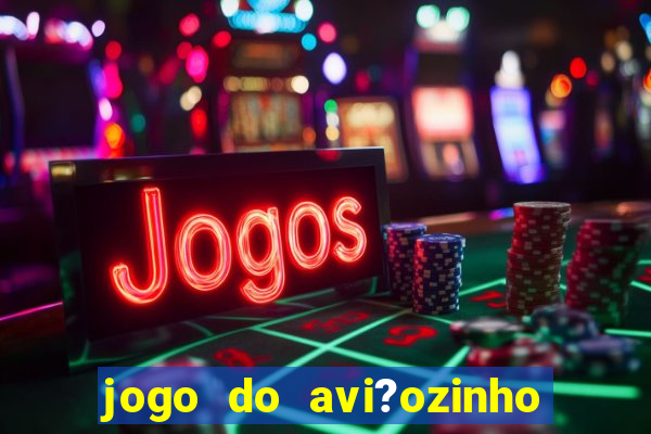 jogo do avi?ozinho estrela bet