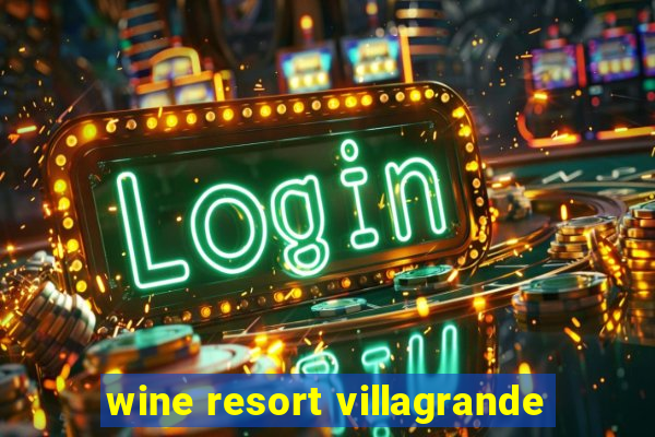 wine resort villagrande