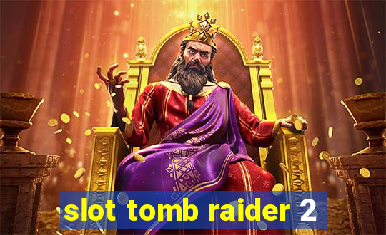 slot tomb raider 2