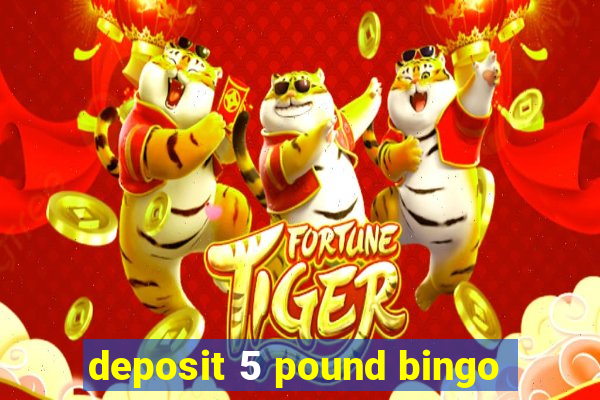 deposit 5 pound bingo