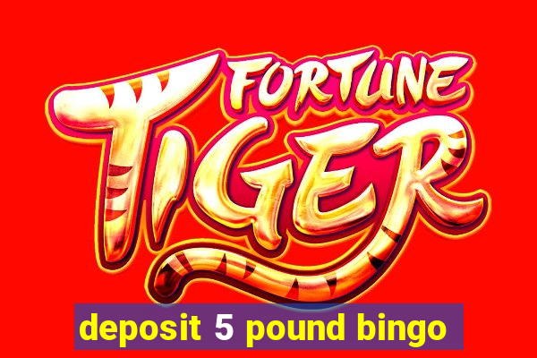 deposit 5 pound bingo