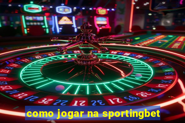 como jogar na sportingbet