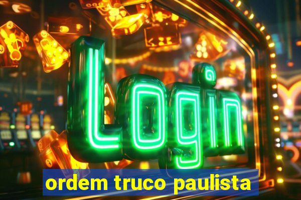 ordem truco paulista