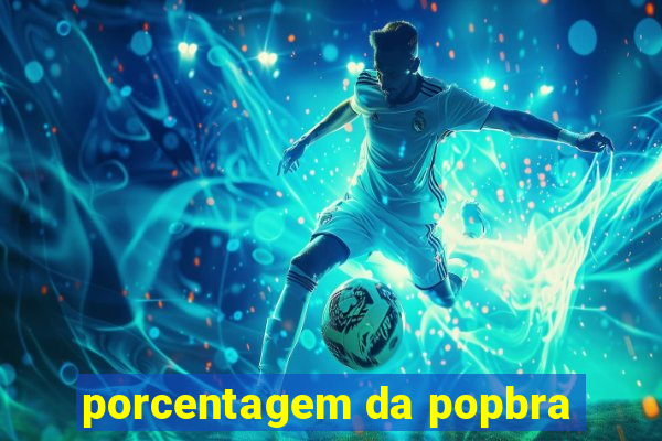 porcentagem da popbra