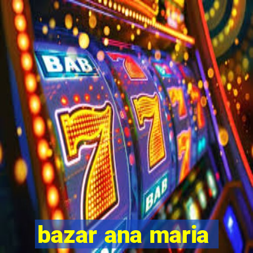 bazar ana maria