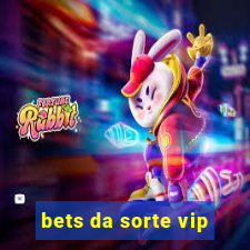 bets da sorte vip