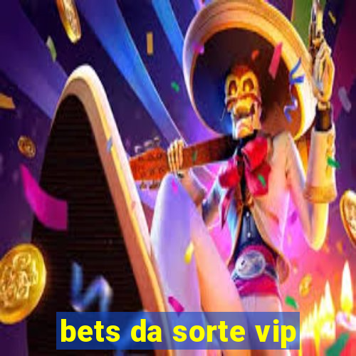 bets da sorte vip