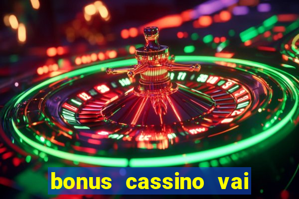 bonus cassino vai de bet