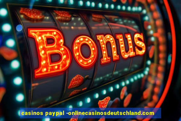 casinos paypal -onlinecasinosdeutschland.com