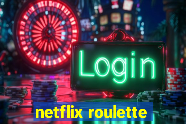 netflix roulette