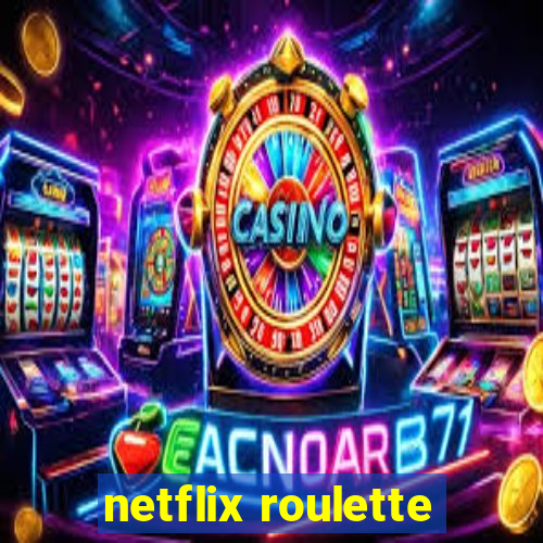 netflix roulette