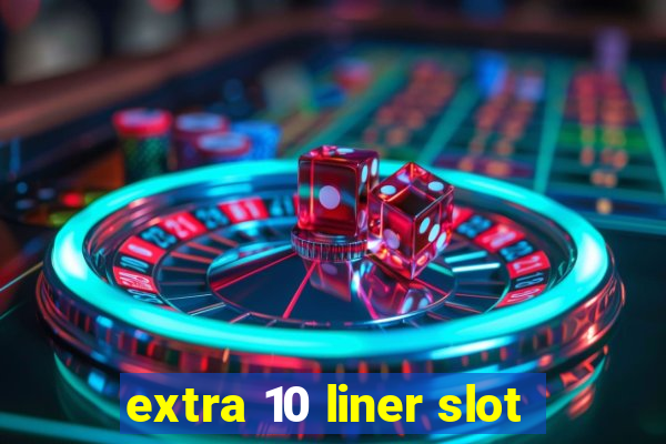 extra 10 liner slot