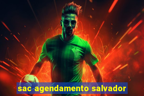 sac agendamento salvador