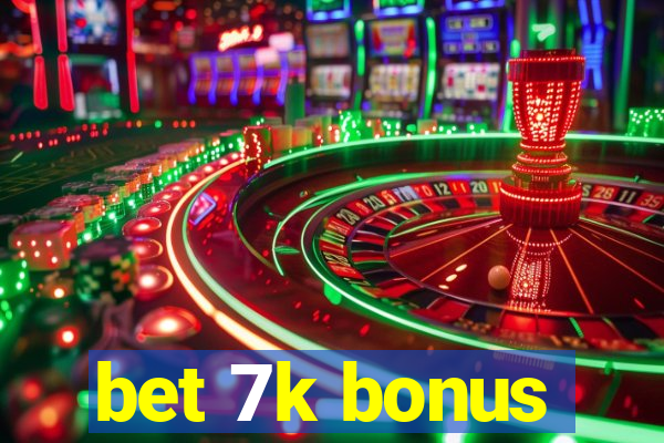 bet 7k bonus