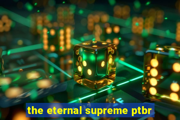 the eternal supreme ptbr