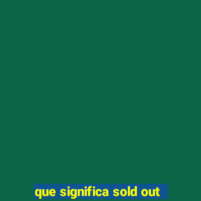 que significa sold out