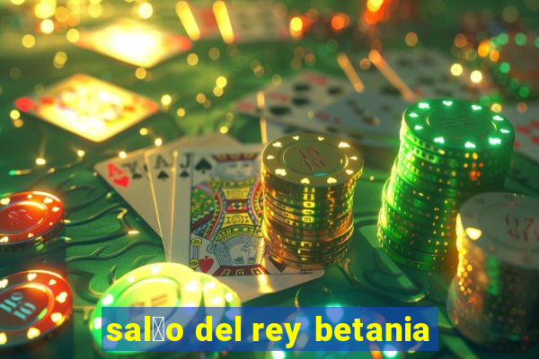 sal茫o del rey betania