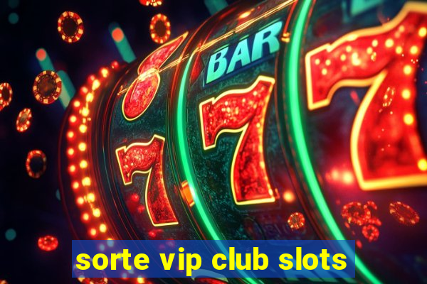 sorte vip club slots