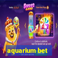 aquarium bet