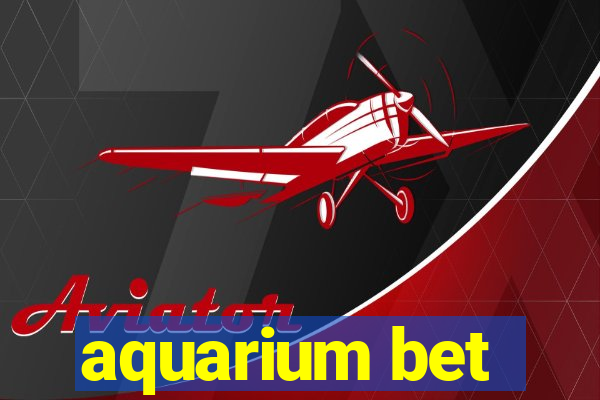 aquarium bet