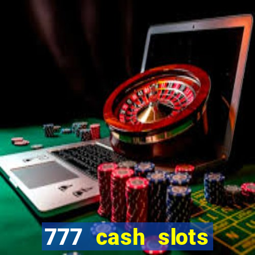 777 cash slots paga mesmo