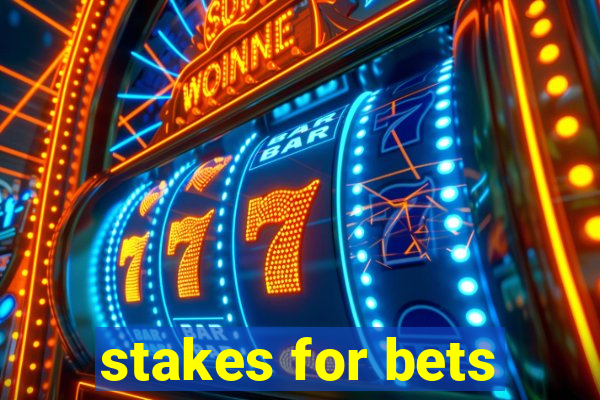 stakes for bets