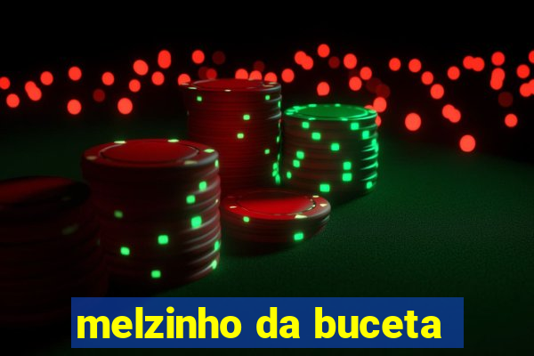 melzinho da buceta