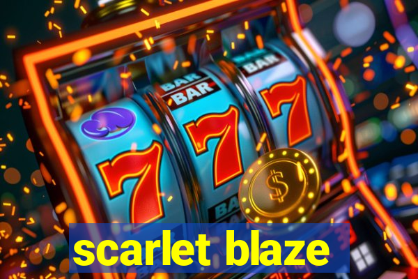 scarlet blaze