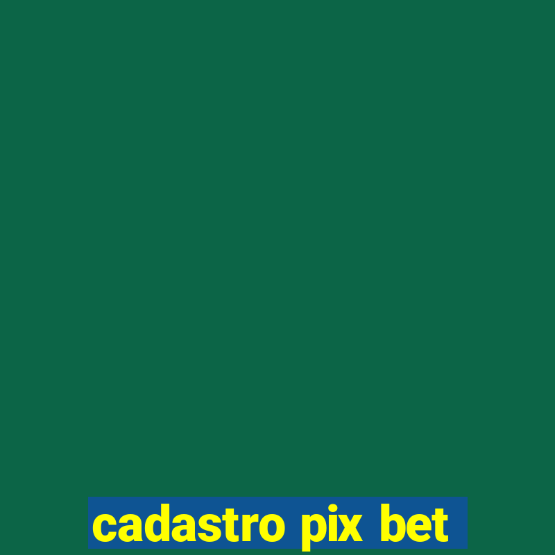 cadastro pix bet