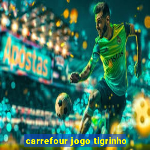 carrefour jogo tigrinho