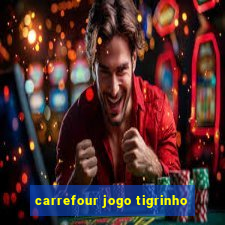 carrefour jogo tigrinho