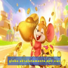 globo absolutamente not铆cias