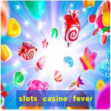 slots casino fever  - win big