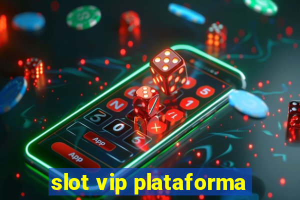 slot vip plataforma