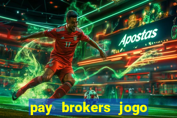 pay brokers jogo de aposta