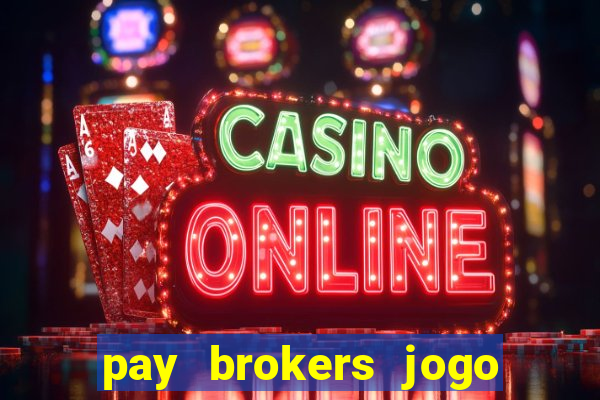 pay brokers jogo de aposta