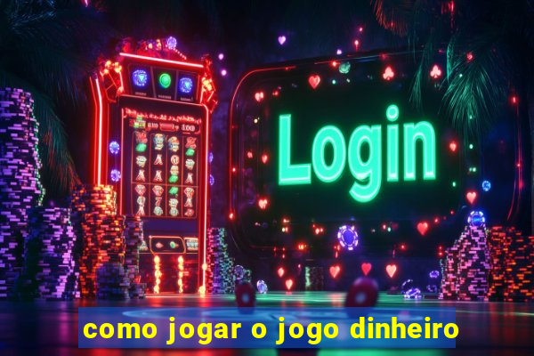 como jogar o jogo dinheiro