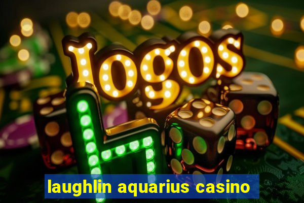 laughlin aquarius casino