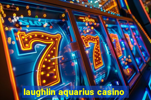 laughlin aquarius casino