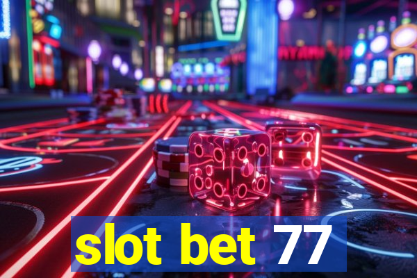 slot bet 77